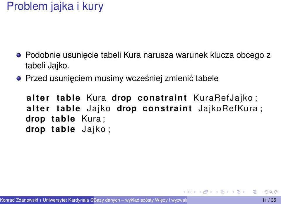 Przed usunięciem musimy wcześniej zmienić tabele a l t e r table Kura drop