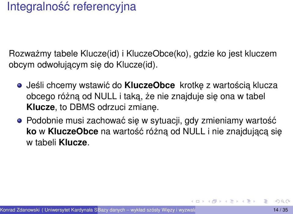 Jeśli chcemy wstawić do KluczeObce krotkę z wartościa klucza obcego różna od NULL i taka, że nie znajduje się ona