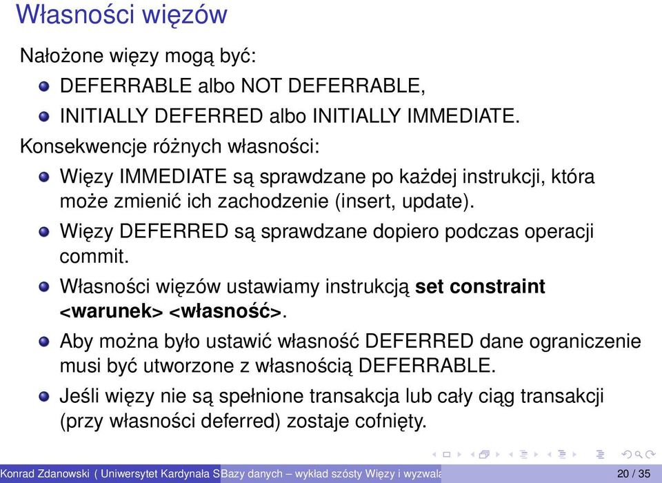 Więzy DEFERRED sa sprawdzane dopiero podczas operacji commit. Własności więzów ustawiamy instrukcja set constraint <warunek> <własność>.