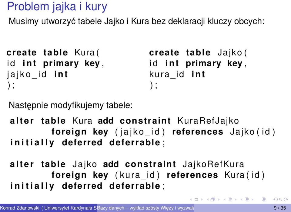 constraint KuraRefJajko foreign key ( j a j k o _ i d ) references Jajko ( i d ) i n i t i a l l y deferred deferrable ; a l t e r table