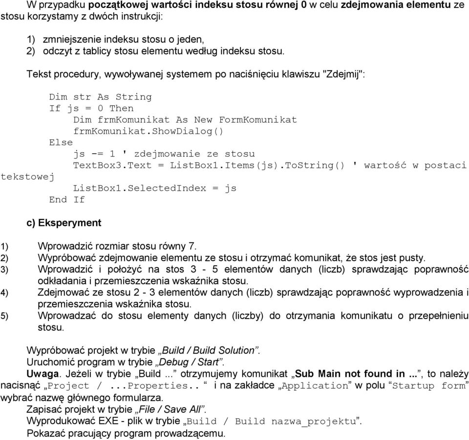 ToString() ' wartość w postaci tekstowej ListBox1.SelectedIndex = js c) Eksperyment 1) Wprowadzić rozmiar stosu równy 7.