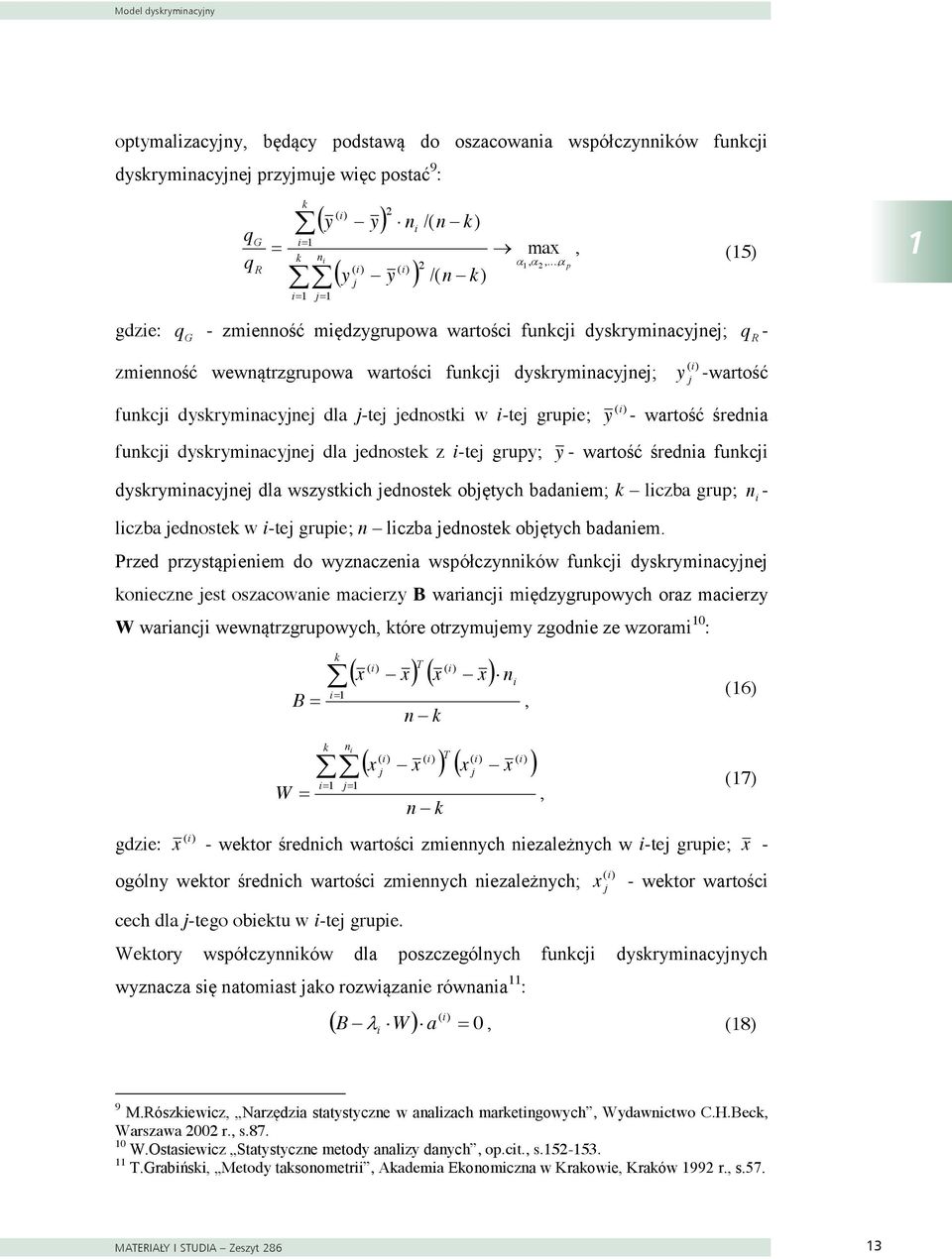 -tej grupe; () y - wartość średna funkcj dyskrymnacyjnej dla jednostek z -tej grupy; y - wartość średna funkcj dyskrymnacyjnej dla wszystkch jednostek objętych badanem; k lczba grup; n - lczba