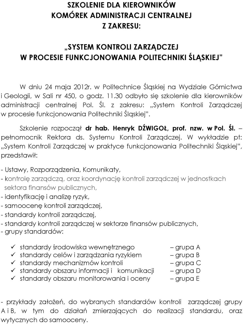 Szkolenie rozpoczął dr hab. Henryk DŹWIGOŁ, prof. nzw. w Pol. Śl. pełnomocnik Rektora ds. Systemu Kontroli Zarządczej.
