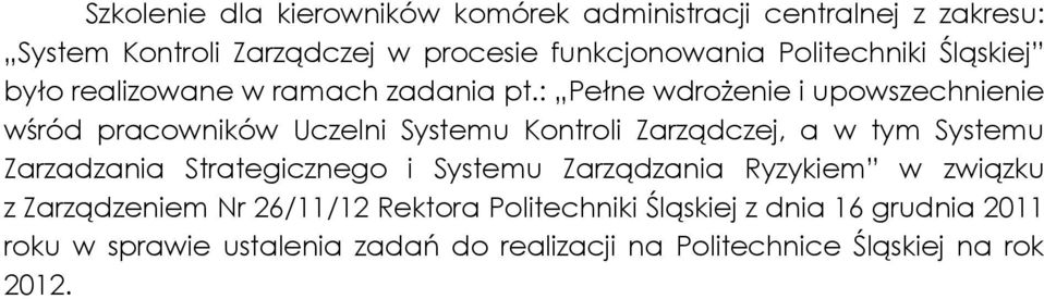 : Pełne wdrożenie i upowszechnienie wśród pracowników Uczelni Systemu Kontroli Zarządczej, a w tym Systemu Zarzadzania