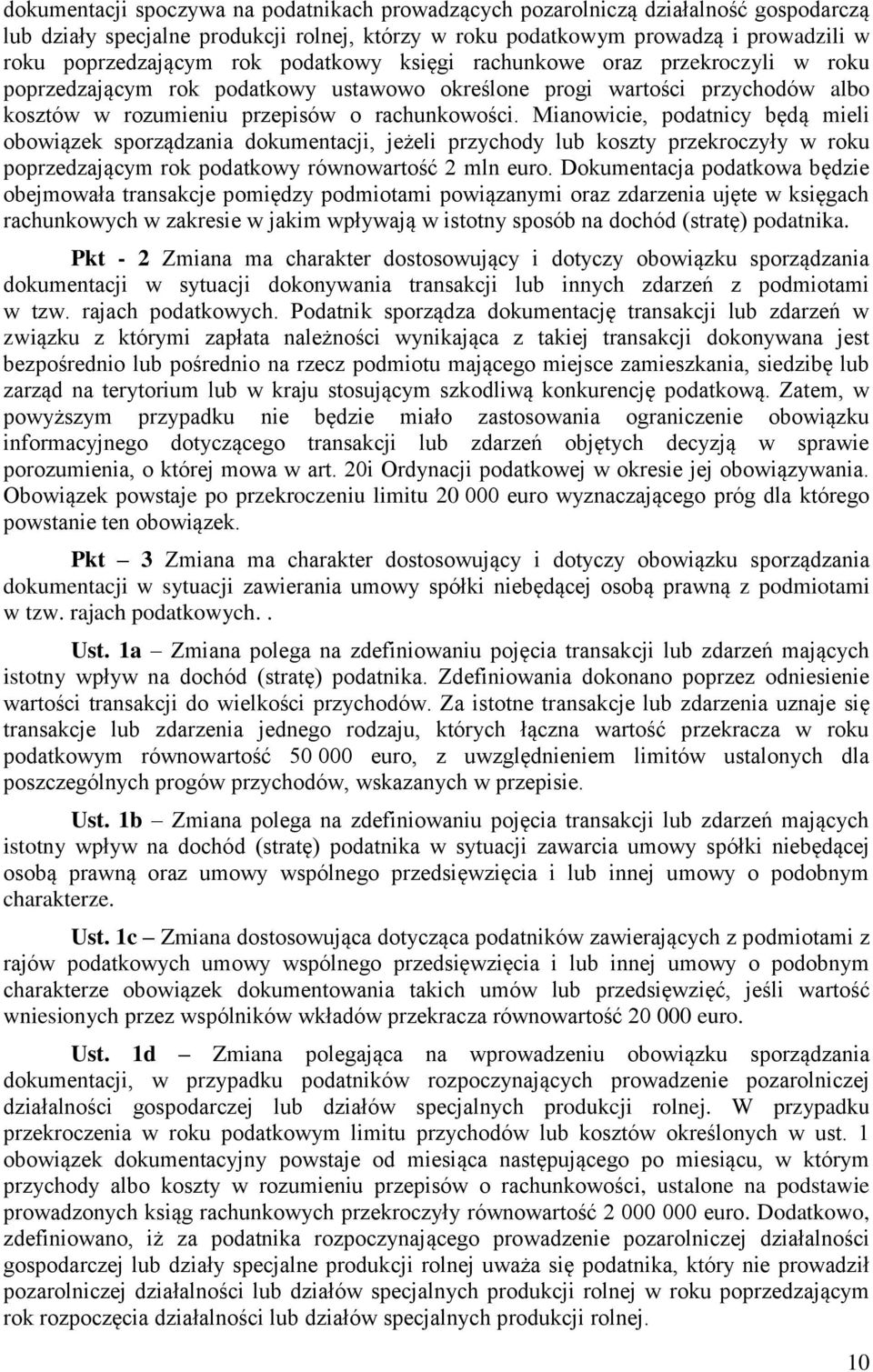 Mianowicie, podatnicy będą mieli obowiązek sporządzania dokumentacji, jeżeli przychody lub koszty przekroczyły w roku poprzedzającym rok podatkowy równowartość 2 mln euro.