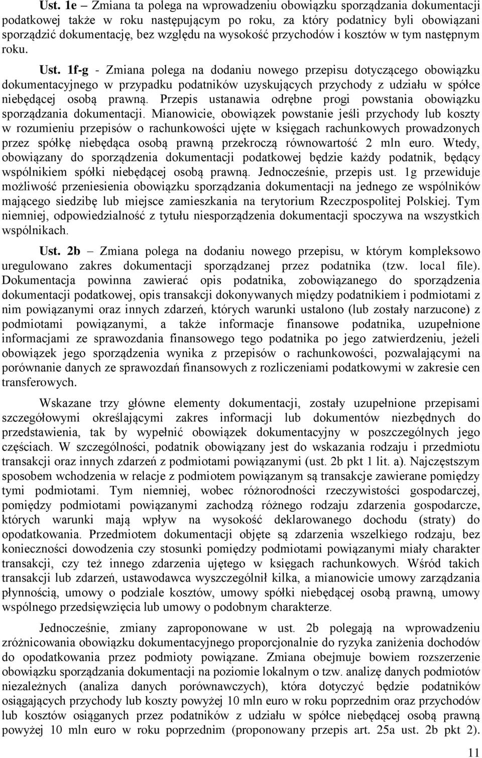 1f-g - Zmiana polega na dodaniu nowego przepisu dotyczącego obowiązku dokumentacyjnego w przypadku podatników uzyskujących przychody z udziału w spółce niebędącej osobą prawną.