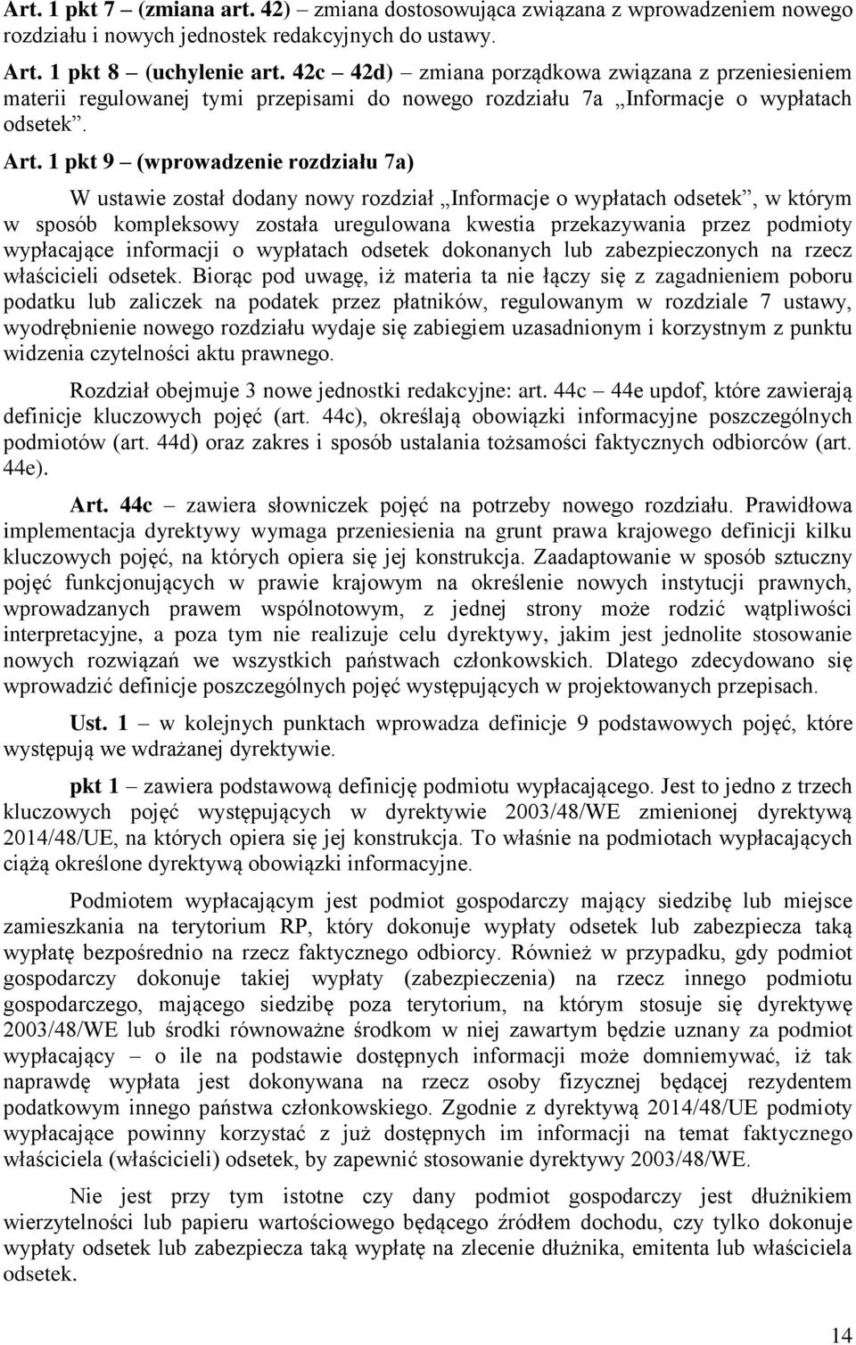 1 pkt 9 (wprowadzenie rozdziału 7a) W ustawie został dodany nowy rozdział Informacje o wypłatach odsetek, w którym w sposób kompleksowy została uregulowana kwestia przekazywania przez podmioty