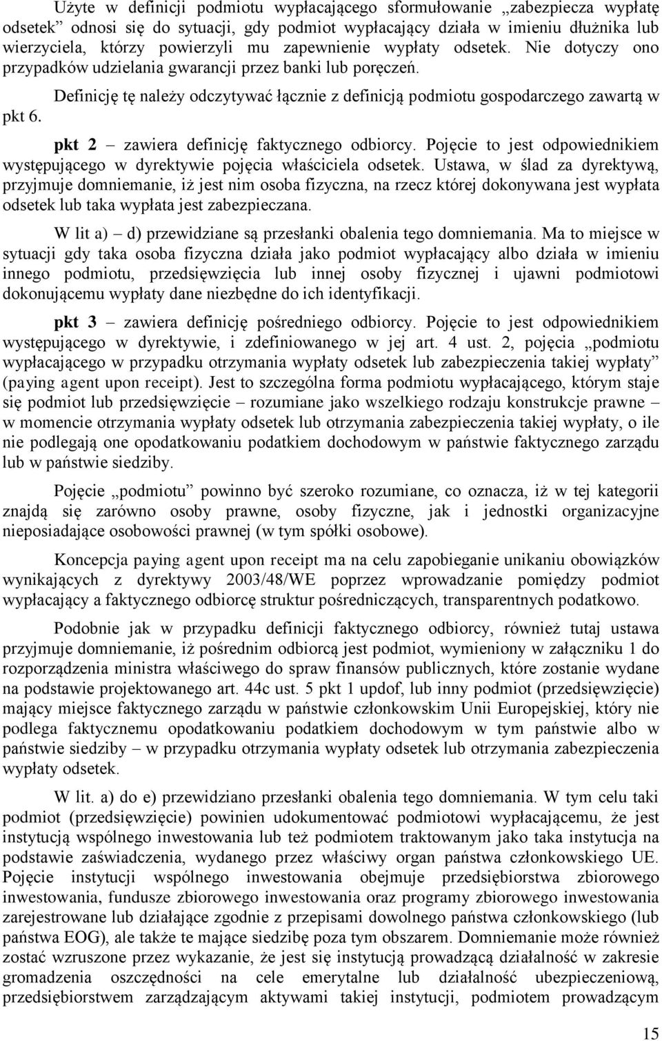 Definicję tę należy odczytywać łącznie z definicją podmiotu gospodarczego zawartą w pkt 2 zawiera definicję faktycznego odbiorcy.