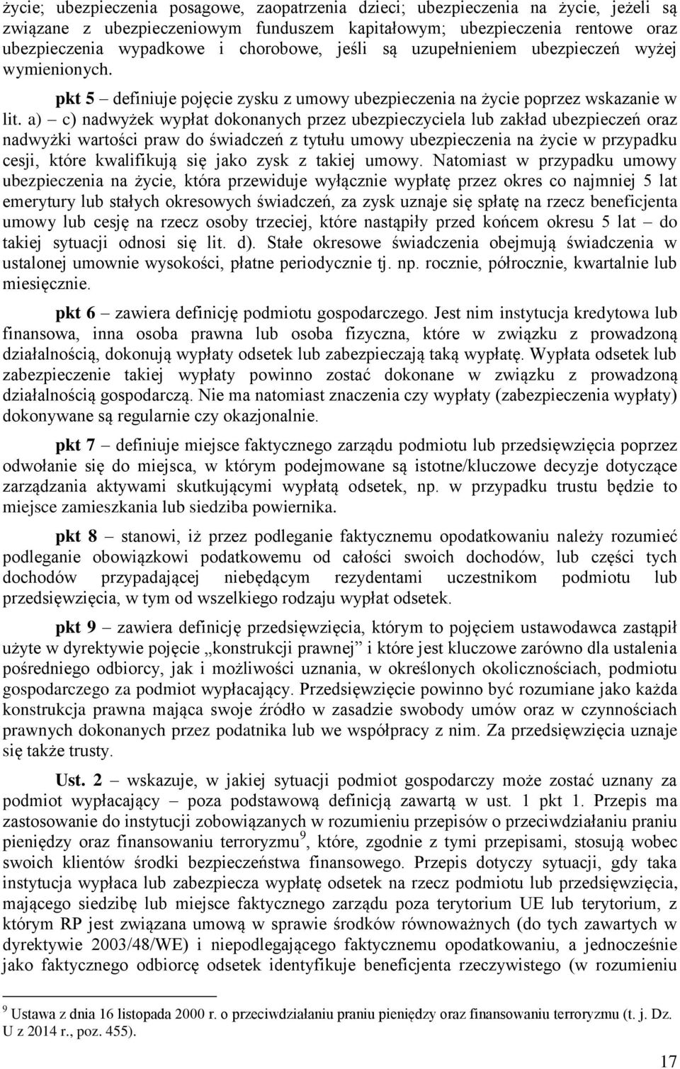 a) c) nadwyżek wypłat dokonanych przez ubezpieczyciela lub zakład ubezpieczeń oraz nadwyżki wartości praw do świadczeń z tytułu umowy ubezpieczenia na życie w przypadku cesji, które kwalifikują się