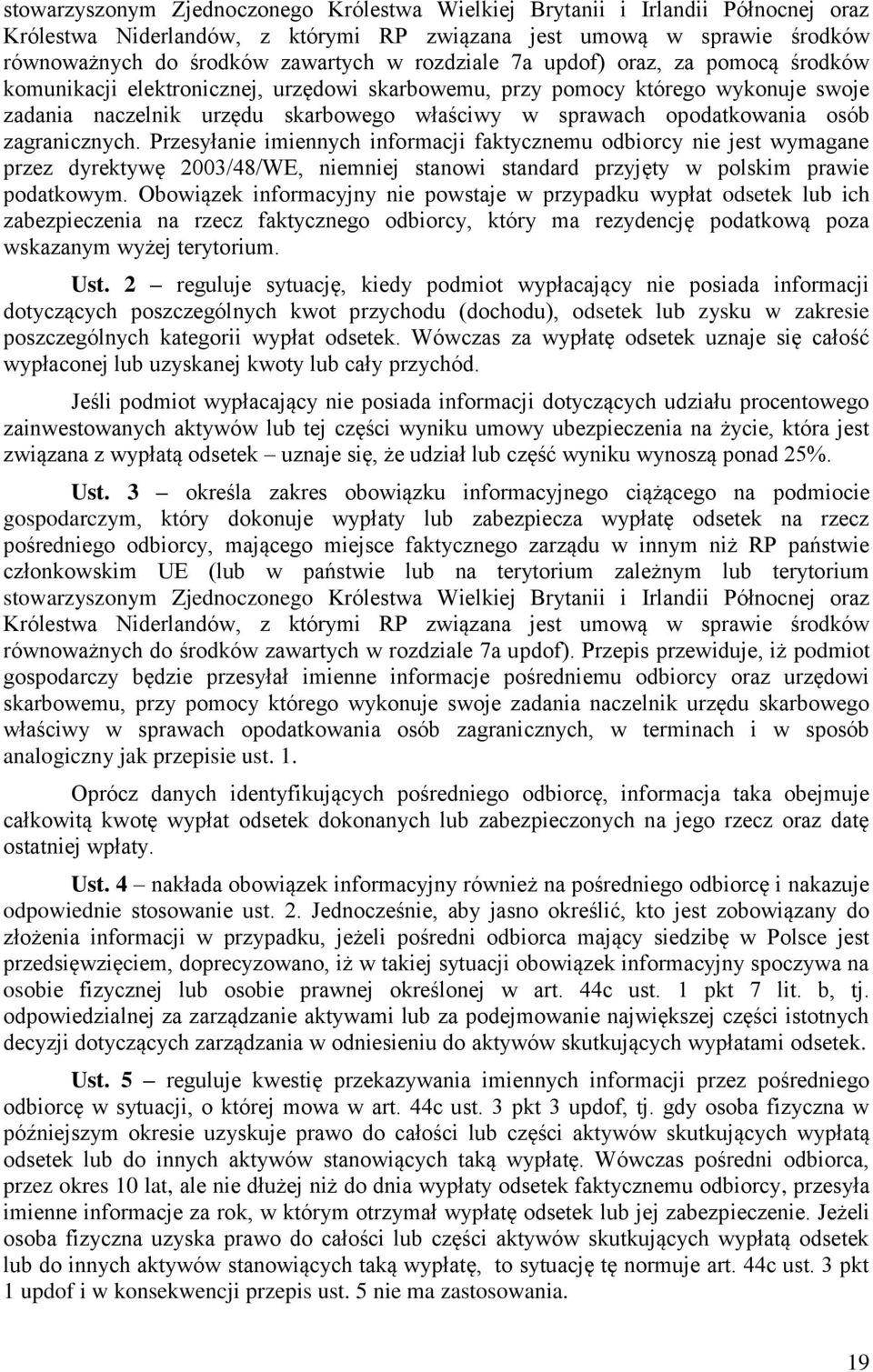 osób zagranicznych. Przesyłanie imiennych informacji faktycznemu odbiorcy nie jest wymagane przez dyrektywę 2003/48/WE, niemniej stanowi standard przyjęty w polskim prawie podatkowym.