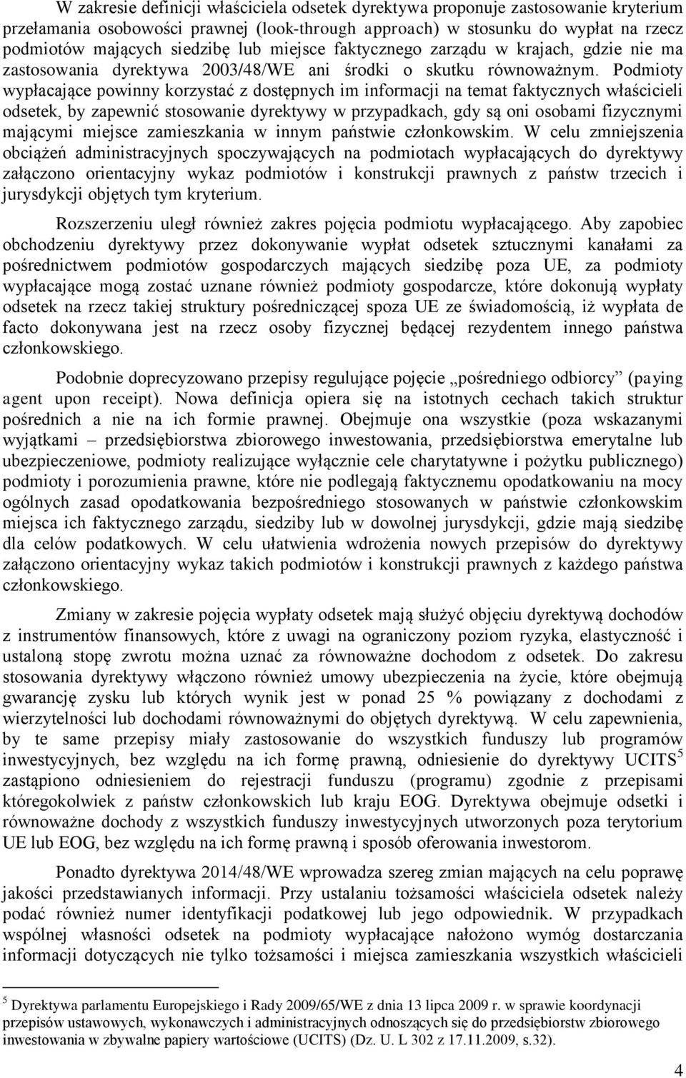Podmioty wypłacające powinny korzystać z dostępnych im informacji na temat faktycznych właścicieli odsetek, by zapewnić stosowanie dyrektywy w przypadkach, gdy są oni osobami fizycznymi mającymi