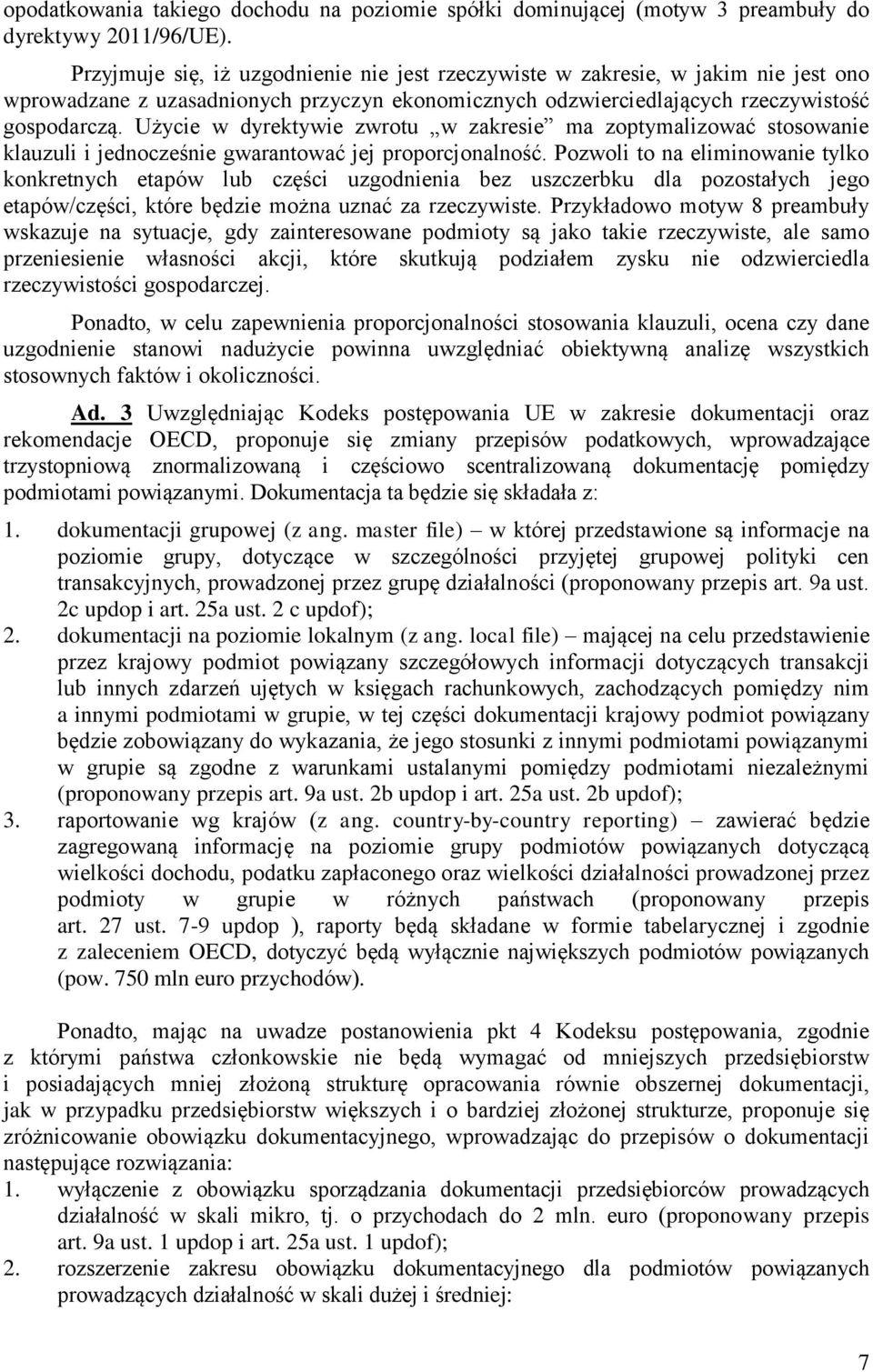 Użycie w dyrektywie zwrotu w zakresie ma zoptymalizować stosowanie klauzuli i jednocześnie gwarantować jej proporcjonalność.