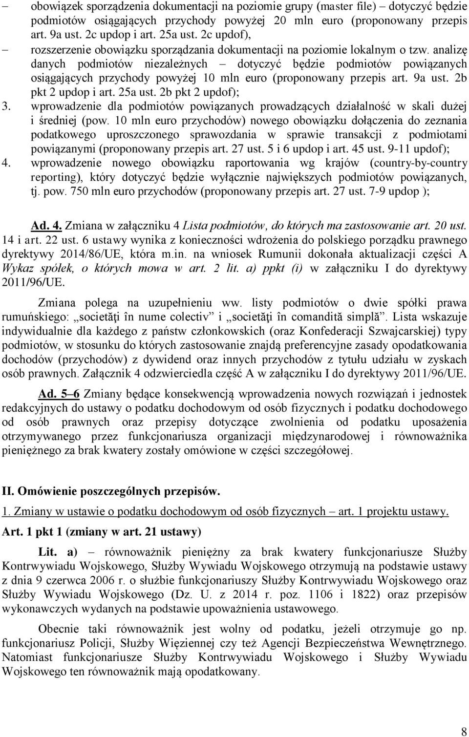 analizę danych podmiotów niezależnych dotyczyć będzie podmiotów powiązanych osiągających przychody powyżej 10 mln euro (proponowany przepis art. 9a ust. 2b pkt 2 updop i art. 25a ust.