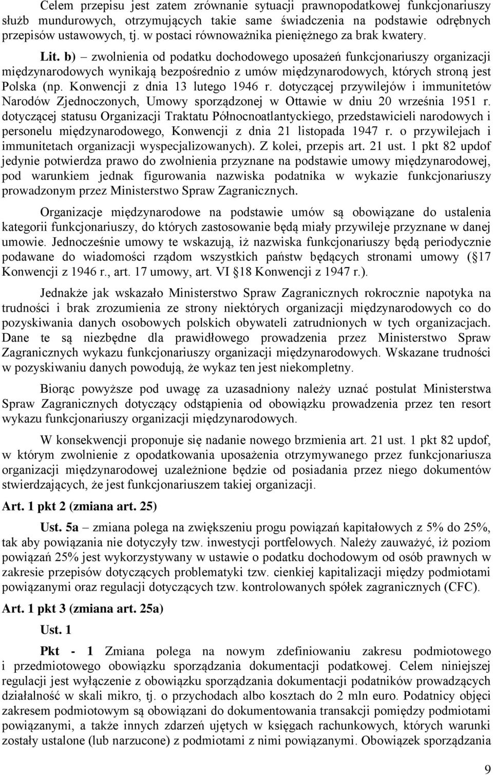 b) zwolnienia od podatku dochodowego uposażeń funkcjonariuszy organizacji międzynarodowych wynikają bezpośrednio z umów międzynarodowych, których stroną jest Polska (np.