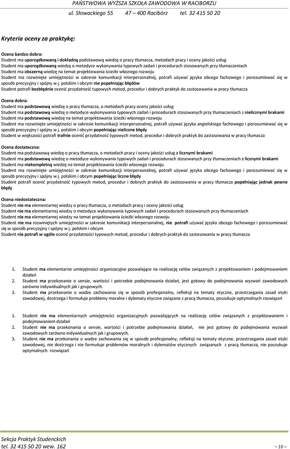 komunikacji interpersonalnej, potrafi używać języka obcego fachowego i porozumiewać się w sposób precyzyjny i spójny w j.