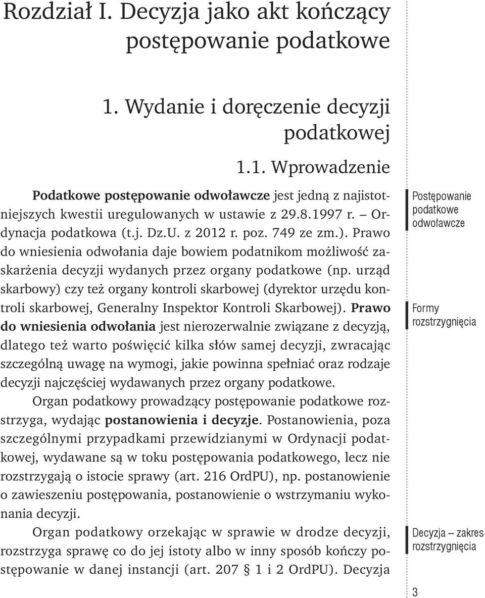 urząd skarbowy) czy też organy kontroli skarbowej (dyrektor urzędu kontroli skarbowej, Generalny Inspektor Kontroli Skarbowej).