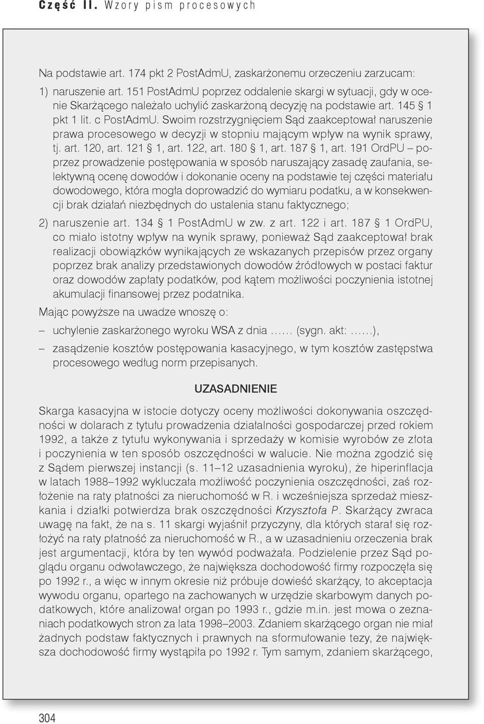 Swoim rozstrzygnięciem Sąd zaakceptował naruszenie prawa procesowego w decyzji w stopniu mającym wpływ na wynik sprawy, tj. art. 120, art. 121 1, art. 122, art. 180 1, art. 187 1, art.