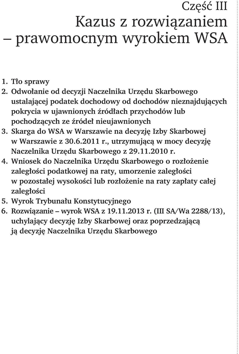 Skarga do WSA w Warszawie na decyzję Izby Skarbowej w Warszawie z 30.6.2011 r., utrzymującą w mocy decyzję Naczelnika Urzędu Skarbowego z 29.11.2010 r. 4.