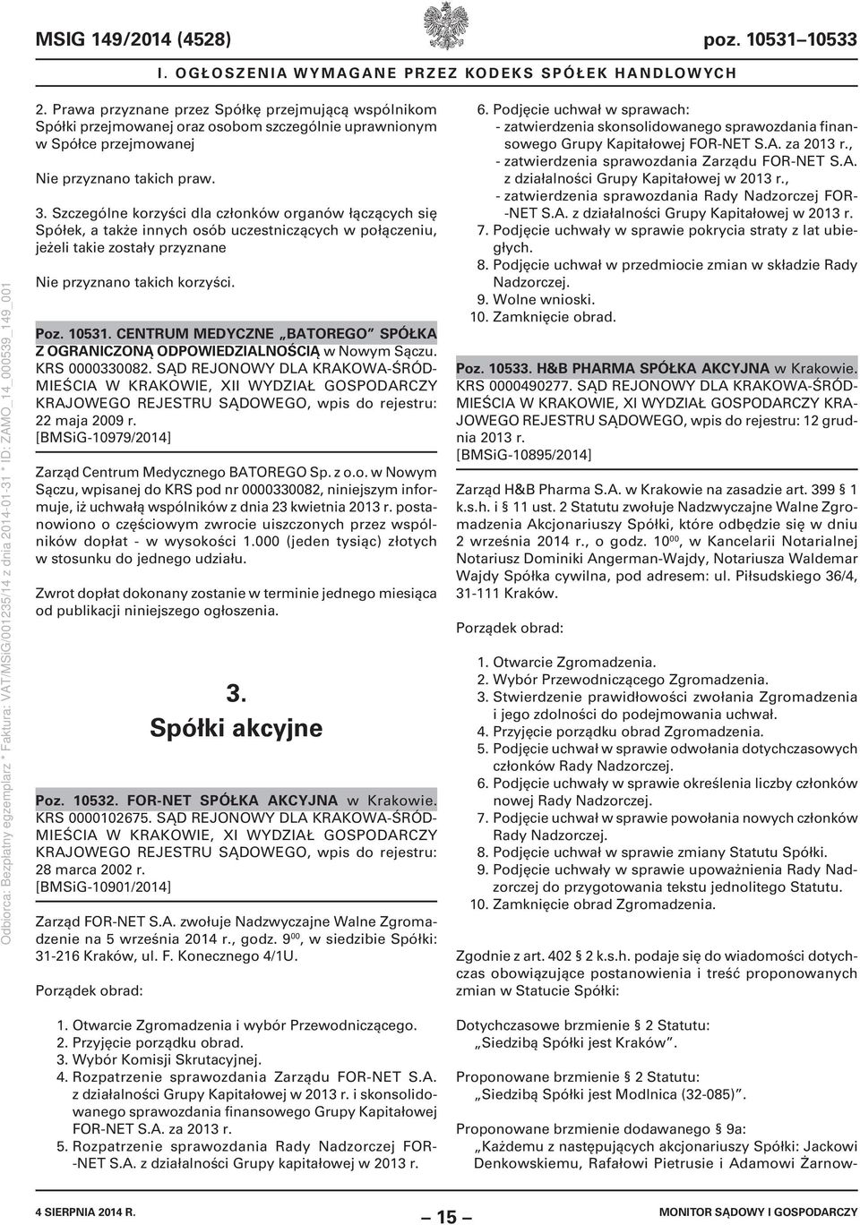 Szczególne korzyści dla członków organów łączących się Spółek, a także innych osób uczestniczących w połączeniu, jeżeli takie zostały przyznane Nie przyznano takich korzyści. Poz. 10531.