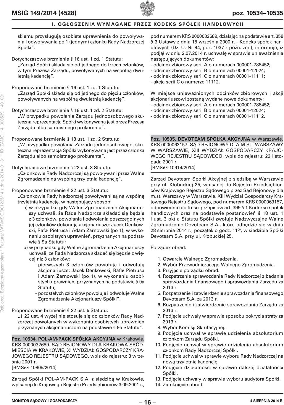 1 zd. 1 Statutu: Zarząd Spółki składa się od jednego do trzech członków, w tym Prezesa Zarządu, powoływanych na wspólną dwuletnią kadencję. Proponowane brzmienie 16 ust. 1 zd.
