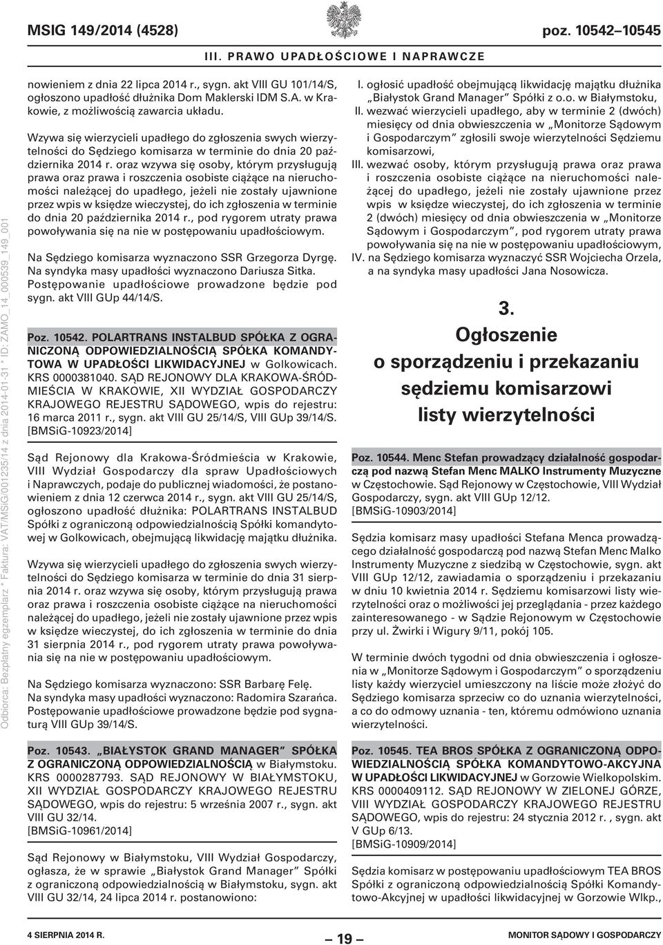 oraz wzywa się osoby, którym przysługują prawa oraz prawa i roszczenia osobiste ciążące na nieruchomości należącej do upadłego, jeżeli nie zostały ujawnione przez wpis w księdze wieczystej, do ich