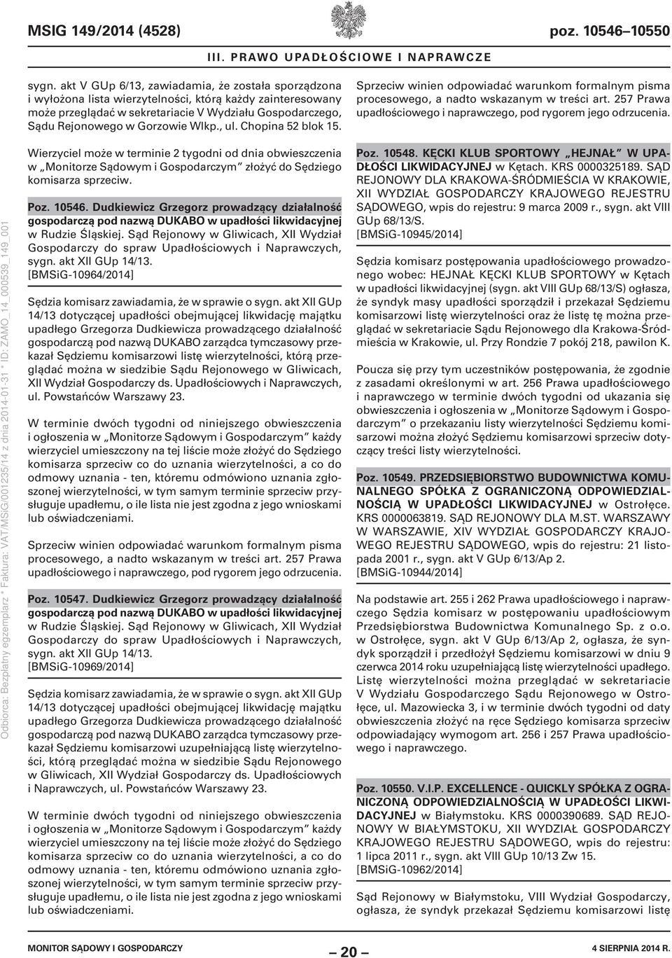 Wlkp., ul. Chopina 52 blok 15. Sprzeciw winien odpowiadać warunkom formalnym pisma procesowego, a nadto wskazanym w treści art. 257 Prawa upadłościowego i naprawczego, pod rygorem jego odrzucenia.