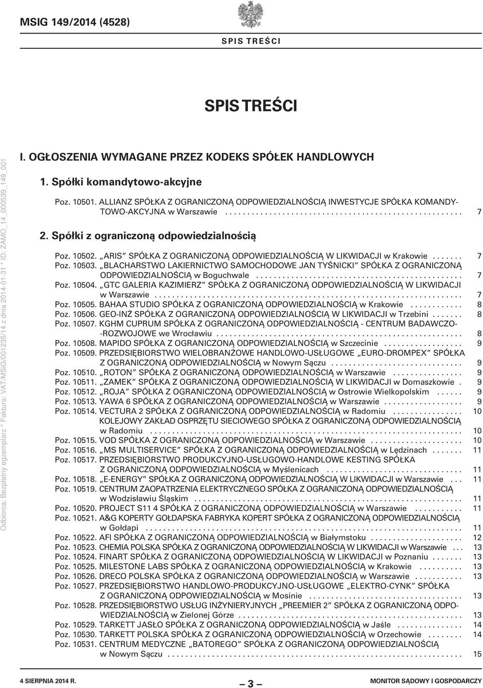 Spółki z ograniczoną odpowiedzialnością Poz. 10502. ARIS SPÓŁKA Z OGRANICZONĄ ODPOWIEDZIALNOŚCIĄ W LIKWIDACJI w Krakowie....... 7 Poz. 10503.