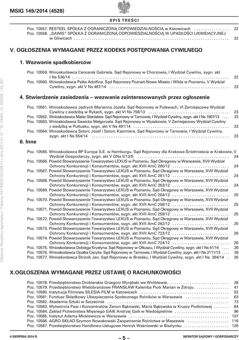 OGŁOSZENIA WYMAGANE PRZEZ KODEKS POSTĘPOWANIA CYWILNEGO 1. Wezwanie spadkobierców Poz. 10559. Wnioskodawca Cencarek Gabriela. Sąd Rejonowy w Chorzowie, I Wydział Cywilny, sygn. akt I Ns 536/14.
