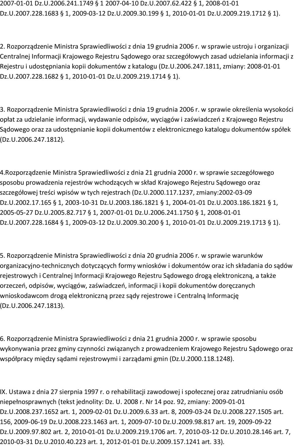 1811, zmiany: 2008-01-01 Dz.U.2007.228.1682 1, 2010-01-01 Dz.U.2009.219.1714 1). 3. Rozporządzenie Ministra Sprawiedliwości z dnia 19 grudnia 2006 r.