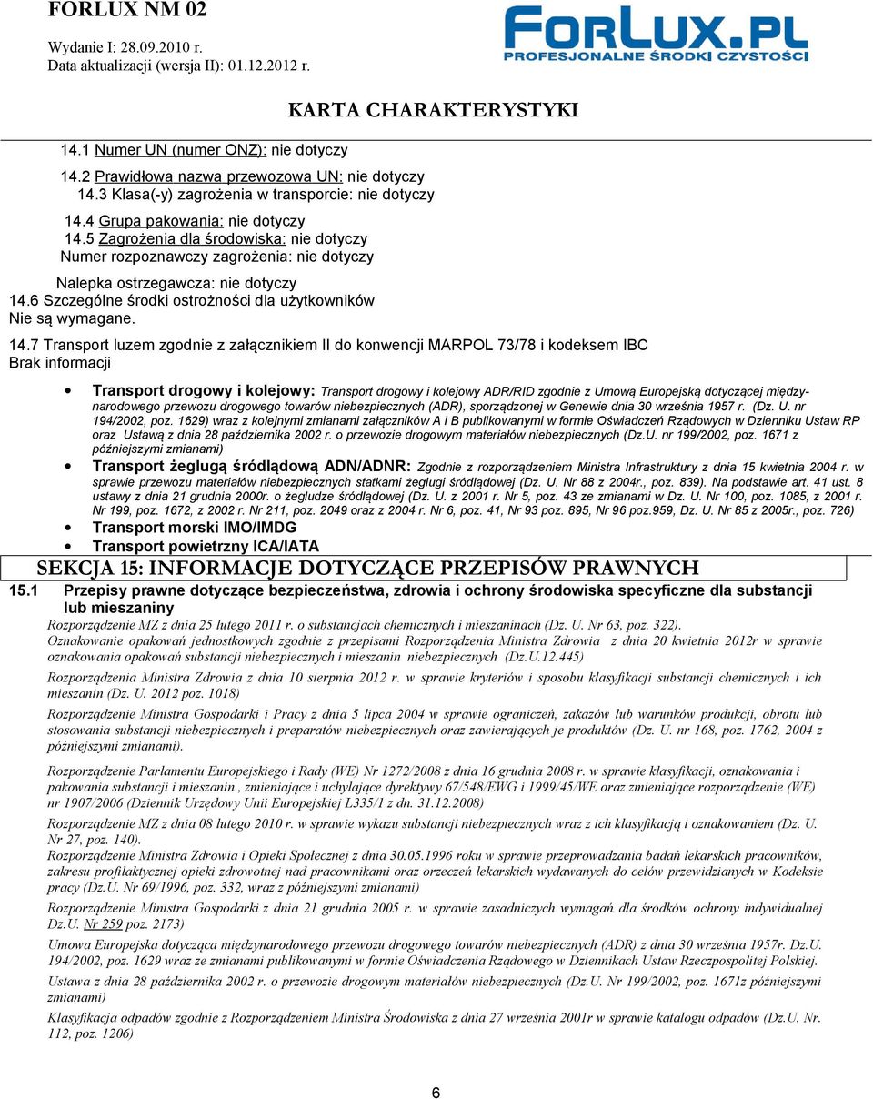 6 Szczególne środki ostrożności dla użytkowników Nie są wymagane. 14.