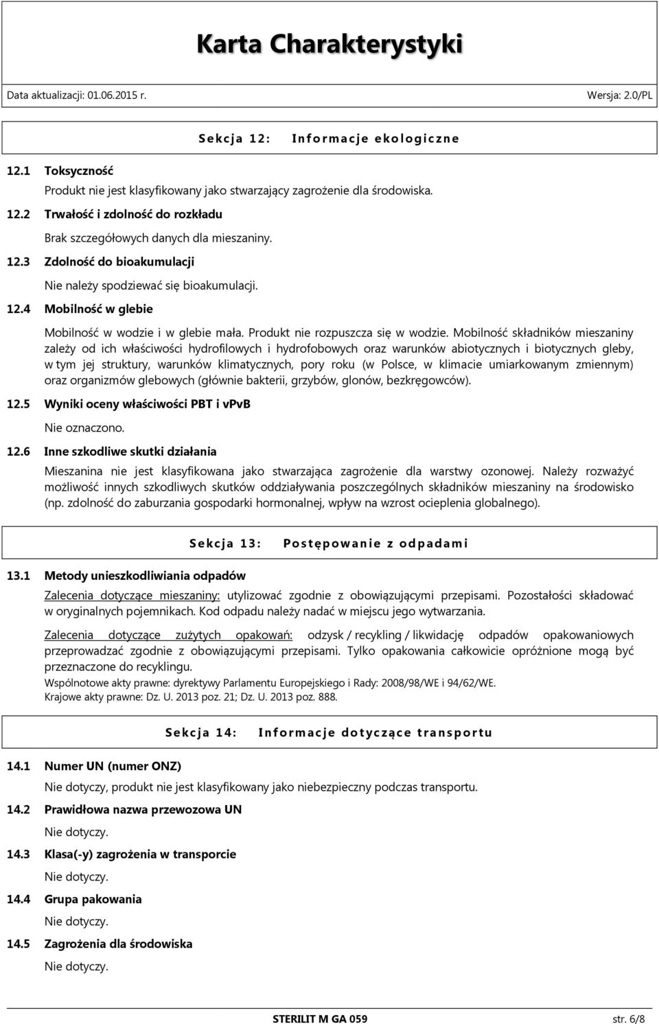 Mobilność składników mieszaniny zależy od ich właściwości hydrofilowych i hydrofobowych oraz warunków abiotycznych i biotycznych gleby, w tym jej struktury, warunków klimatycznych, pory roku (w