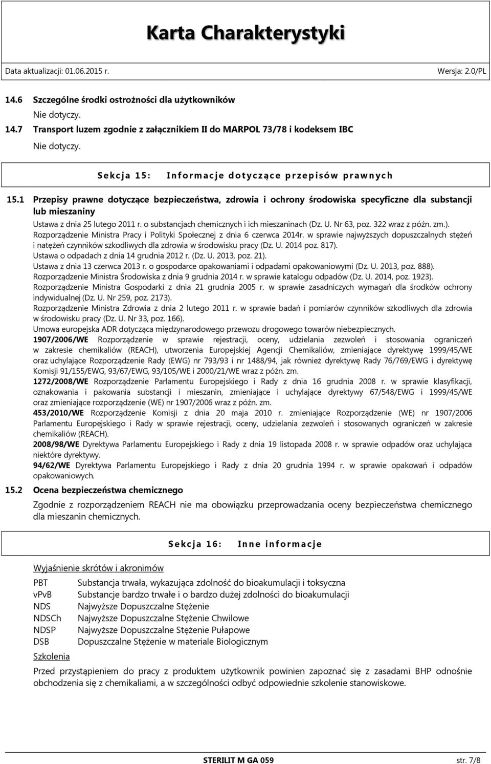 1 Przepisy prawne dotyczące bezpieczeństwa, zdrowia i ochrony środowiska specyficzne dla substancji lub mieszaniny Ustawa z dnia 25 lutego 2011 r. o substancjach chemicznych i ich mieszaninach (Dz. U. Nr 63, poz.
