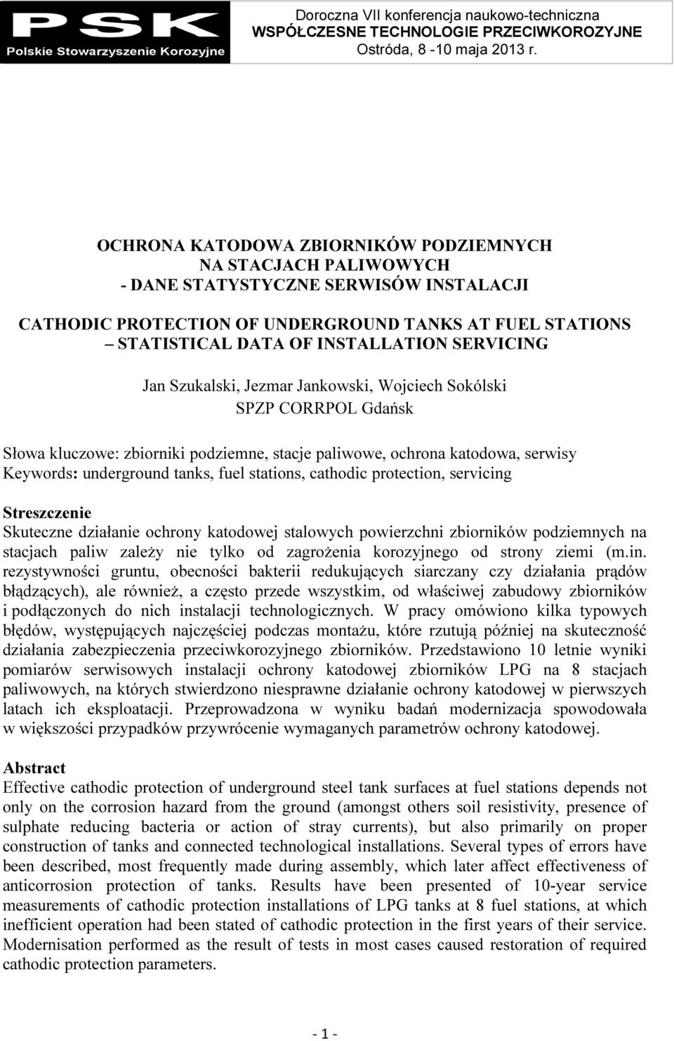 SERVICING Jan Szukalski, Jezmar Jankowski, Wojciech Sokólski SPZP CORRPOL Gdańsk Słowa kluczowe: zbiorniki podziemne, stacje paliwowe, ochrona katodowa, serwisy Keywords: underground tanks, fuel