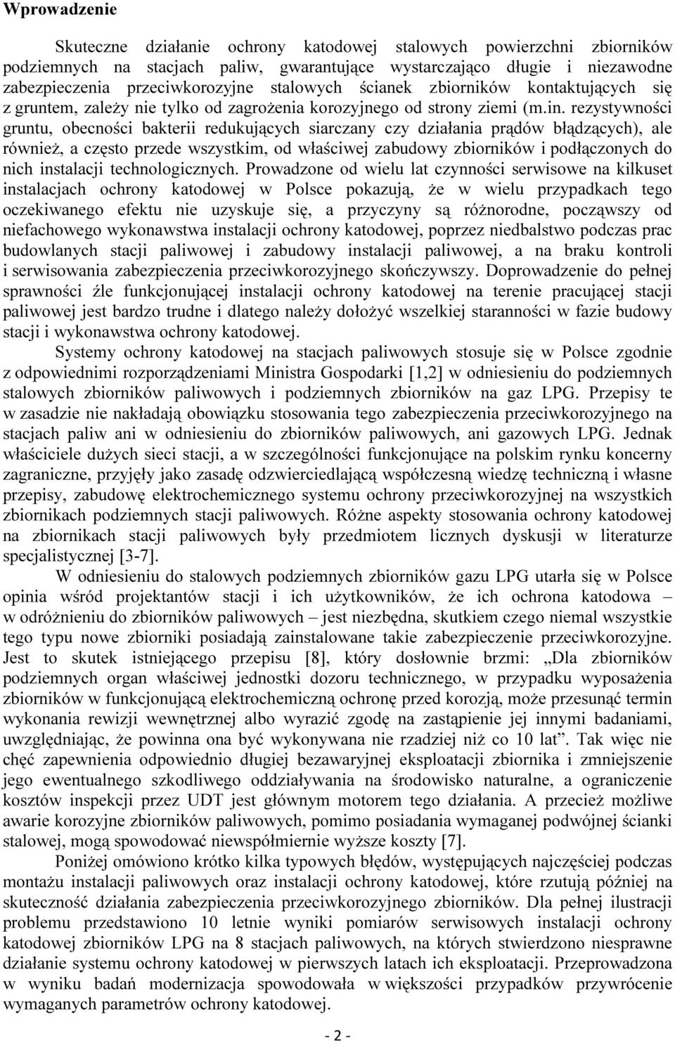 rezystywności gruntu, obecności bakterii redukujących siarczany czy działania prądów błądzących), ale również, a często przede wszystkim, od właściwej zabudowy zbiorników i podłączonych do nich