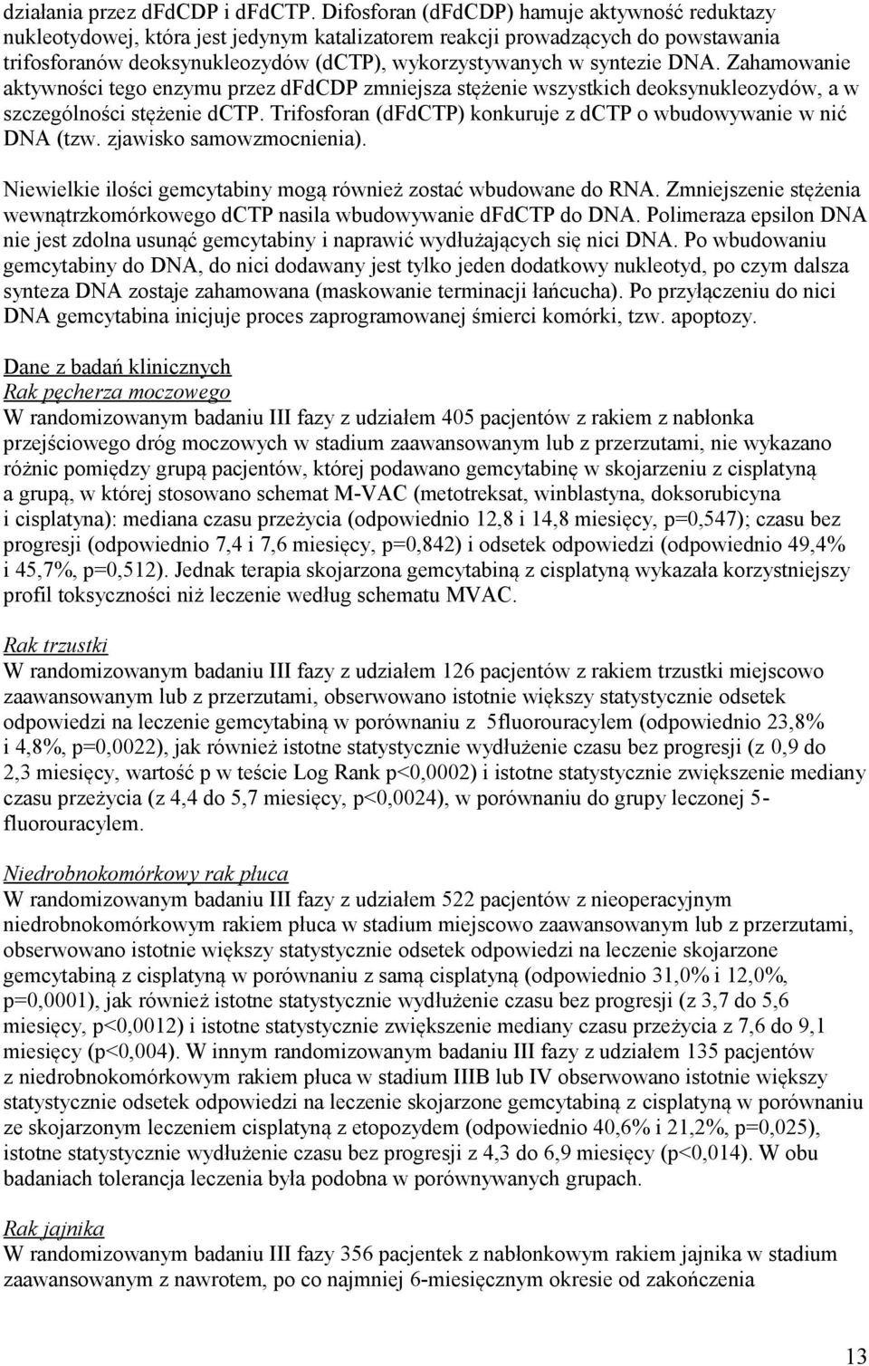DNA. Zahamowanie aktywności tego enzymu przez dfdcdp zmniejsza stężenie wszystkich deoksynukleozydów, a w szczególności stężenie dctp.