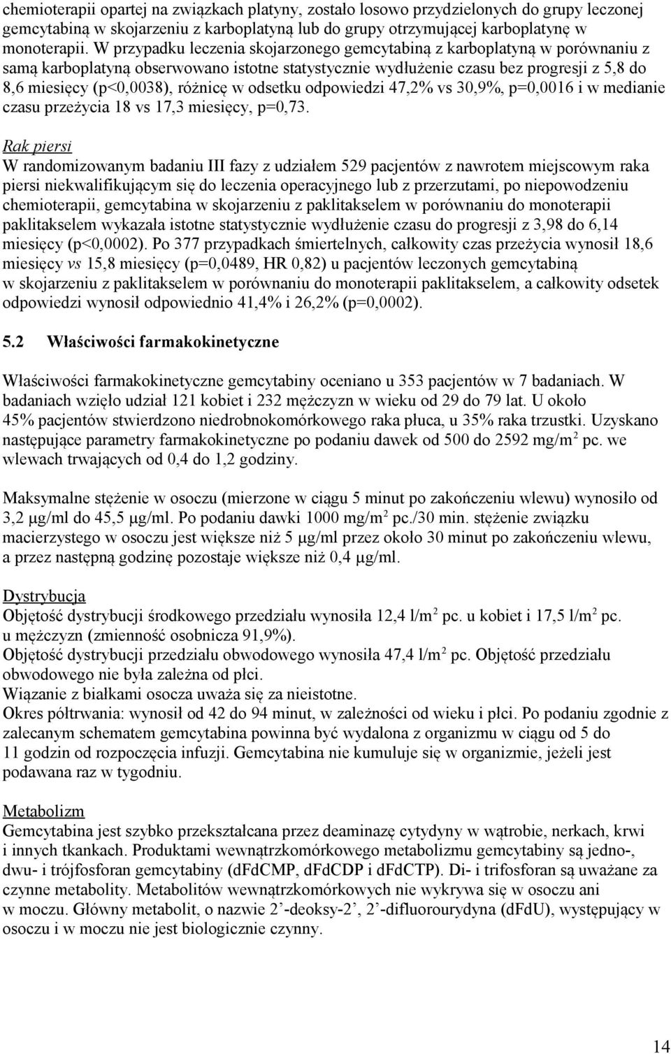 różnicę w odsetku odpowiedzi 47,2% vs 30,9%, p=0,0016 i w medianie czasu przeżycia 18 vs 17,3 miesięcy, p=0,73.