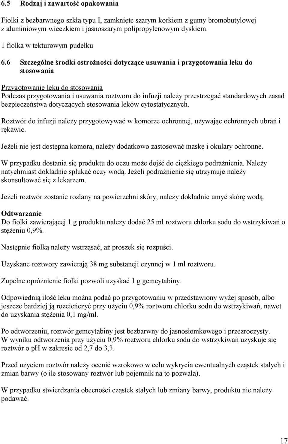 6 Szczególne środki ostrożności dotyczące usuwania i przygotowania leku do stosowania Przygotowanie leku do stosowania Podczas przygotowania i usuwania roztworu do infuzji należy przestrzegać