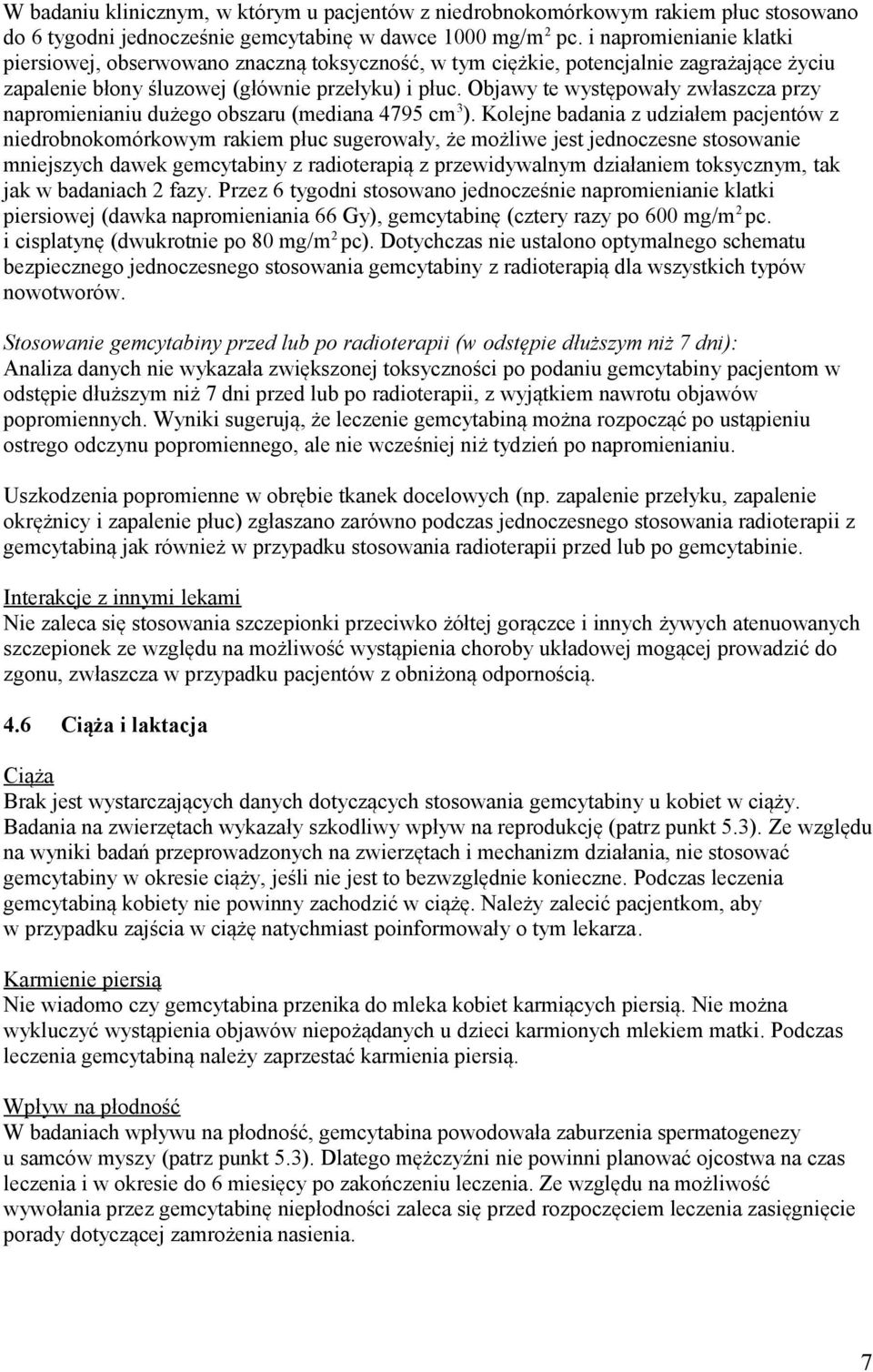 Objawy te występowały zwłaszcza przy napromienianiu dużego obszaru (mediana 4795 cm 3 ).