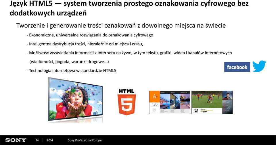 dystrybucja treści, niezależnie od miejsca i czasu, -Możliwość wyświetlania informacji z Internetu na żywo, w tym tekstu,