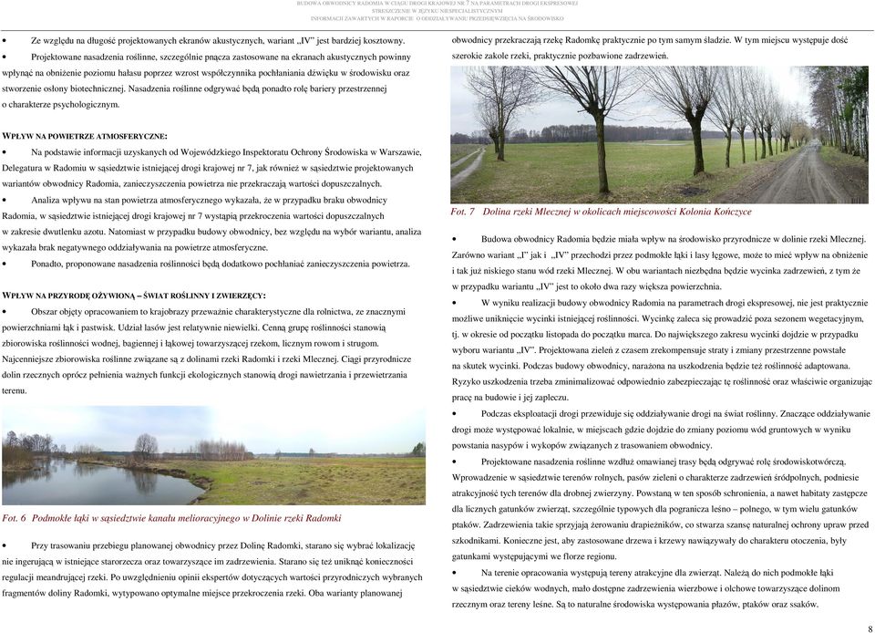 oraz stworzenie osłony biotechnicznej. Nasadzenia roślinne odgrywać będą ponadto rolę bariery przestrzennej o charakterze psychologicznym.