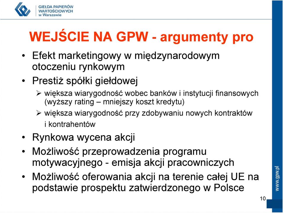 przy zdobywaniu nowych kontraktów i kontrahentów Rynkowa wycena akcji Możliwość przeprowadzenia programu motywacyjnego