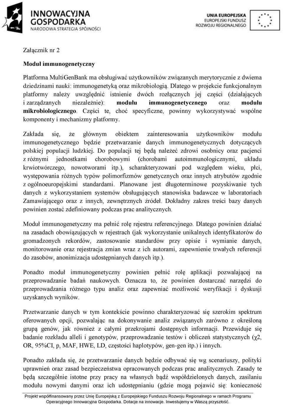 mikrobiologicznego. Części te, choć specyficzne, powinny wykorzystywać wspólne komponenty i mechanizmy platformy.