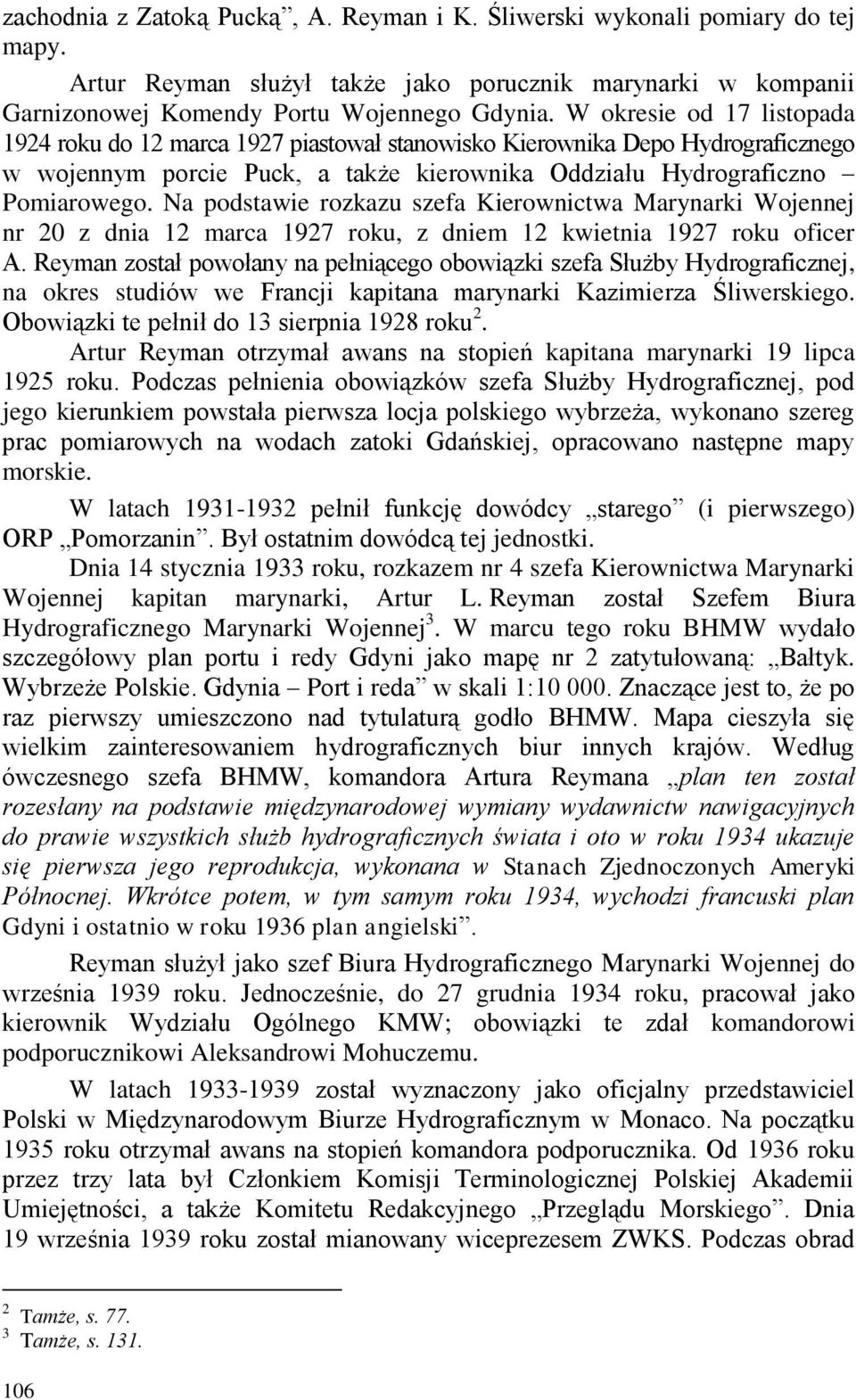 Na podstawie rozkazu szefa Kierownictwa Marynarki Wojennej nr 20 z dnia 12 marca 1927 roku, z dniem 12 kwietnia 1927 roku oficer A.