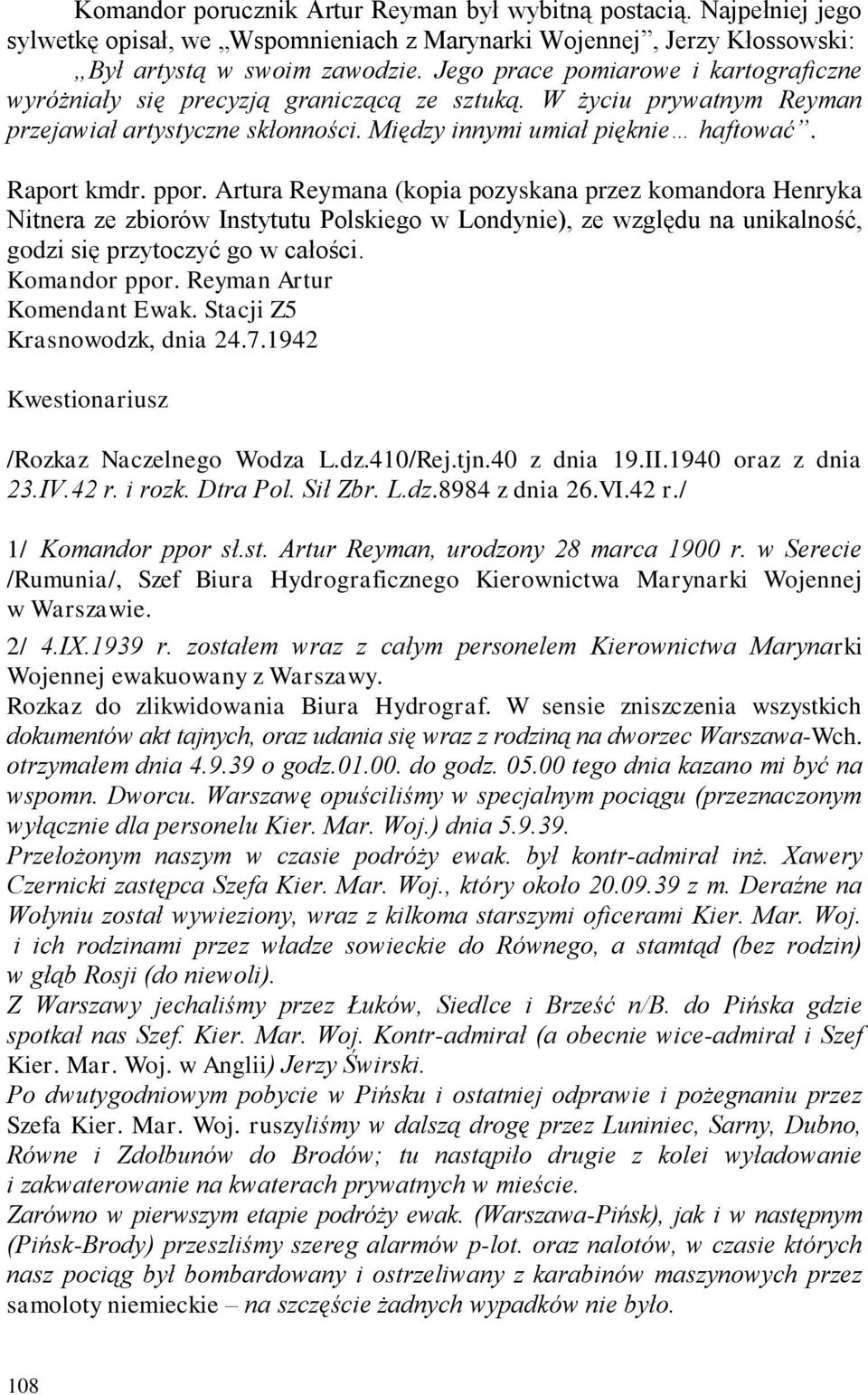 Artura Reymana (kopia pozyskana przez komandora Henryka Nitnera ze zbiorów Instytutu Polskiego w Londynie), ze względu na unikalność, godzi się przytoczyć go w całości. Komandor ppor.