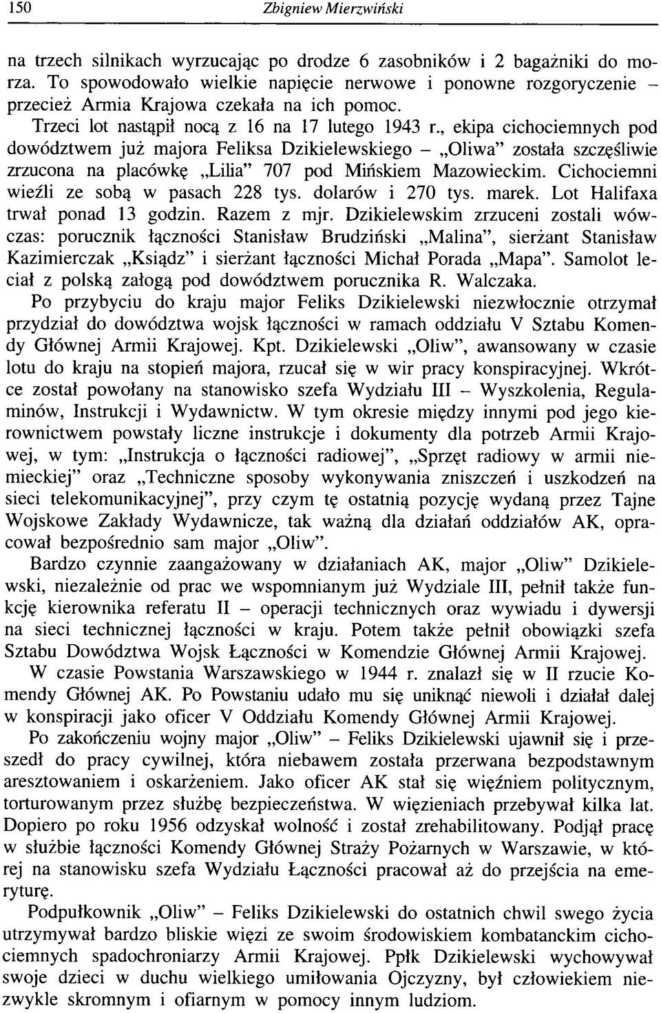 , ekipa cichociemnych pod dowództwem już majora Feliksa Dzikielewskiego - Oliwa została szczęśliwie zrzucona na placówkę Lilia 707 pod Mińskiem Mazowieckim.