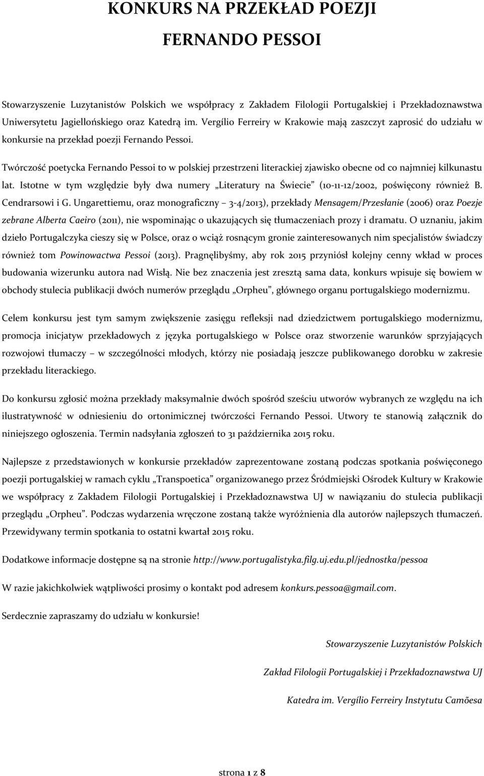 Twórczość poetycka Fernando Pessoi to w polskiej przestrzeni literackiej zjawisko obecne od co najmniej kilkunastu lat.