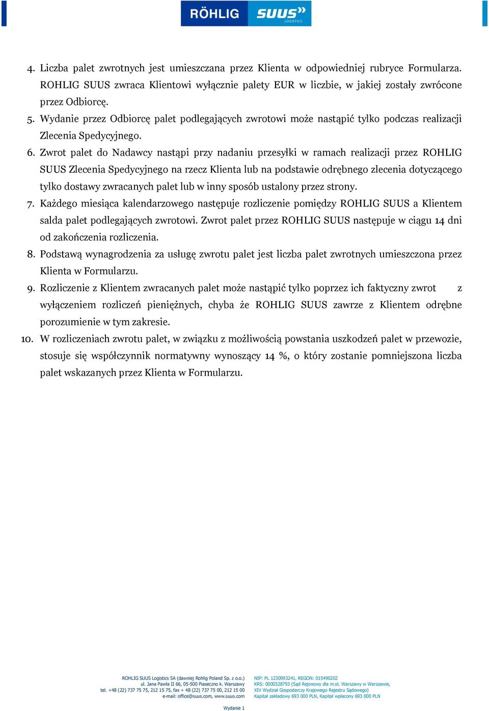 Zwrot palet do Nadawcy nastąpi przy nadaniu przesyłki w ramach realizacji przez ROHLIG SUUS Zlecenia Spedycyjnego na rzecz Klienta lub na podstawie odrębnego zlecenia dotyczącego tylko dostawy