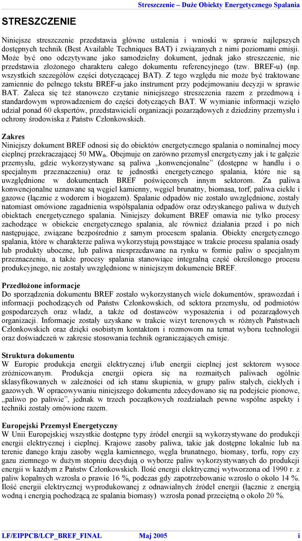 wszstkich szczegółów części dotczącącej BAT). Z tego względu nie może bć traktowane zamiennie do pełnego tekstu BREF-u jako instrument prz podejmowaniu deczji w sprawie BAT.