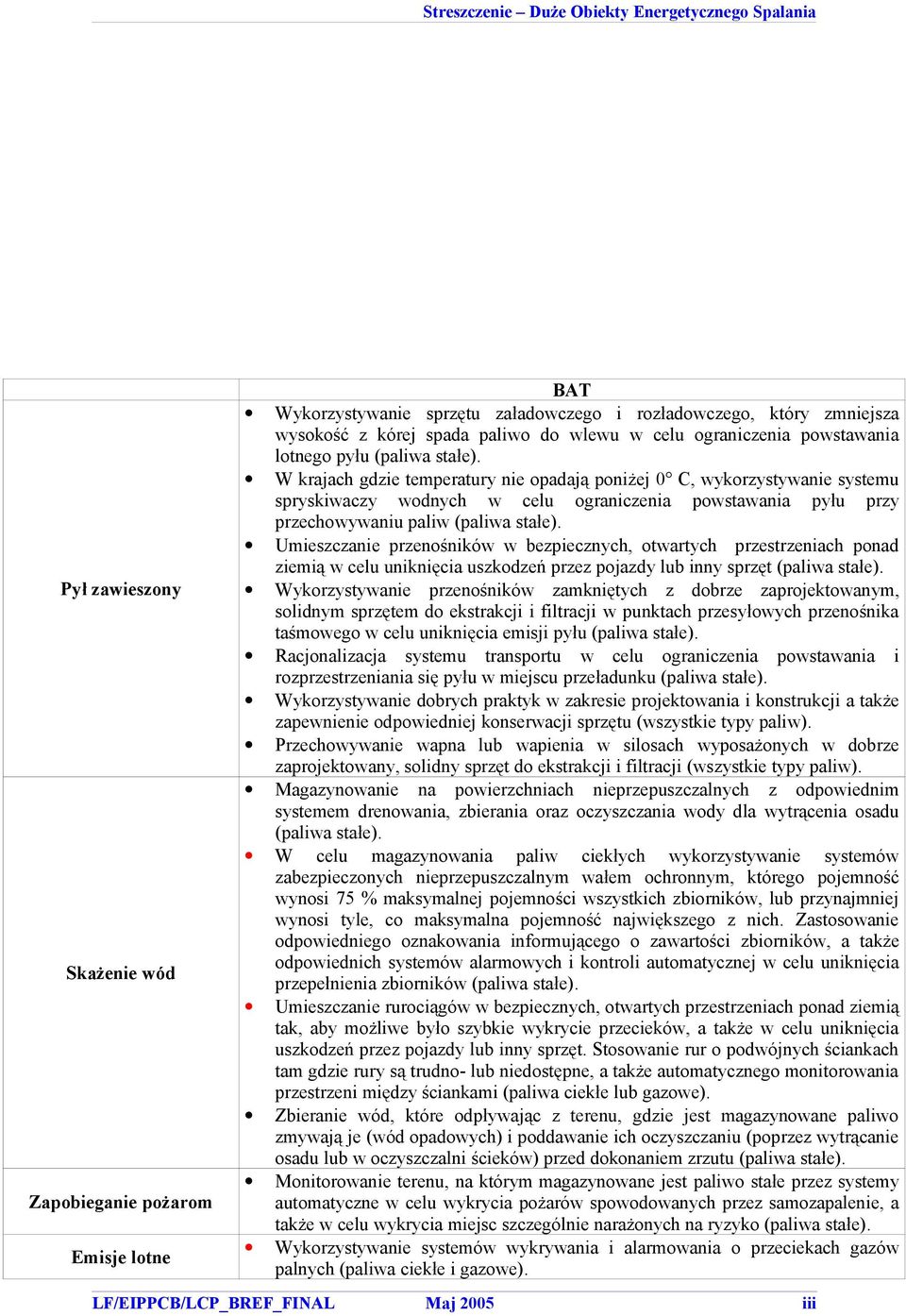 W krajach gdzie temperatur nie opadają poniżej 0 C, wkorzstwanie sstemu sprskiwacz wodnch w celu ograniczenia powstawania płu prz przechowwaniu paliw (paliwa stałe).