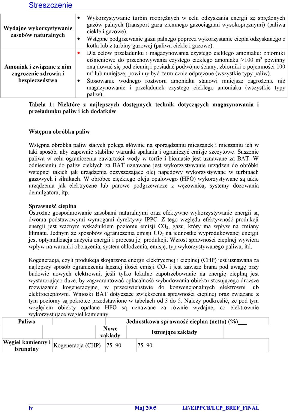 Wstępne podgrzewanie gazu palnego poprzez wkorzstanie ciepła odzskanego z kotła lub z turbin gazowej (paliwa ciekłe i gazowe).